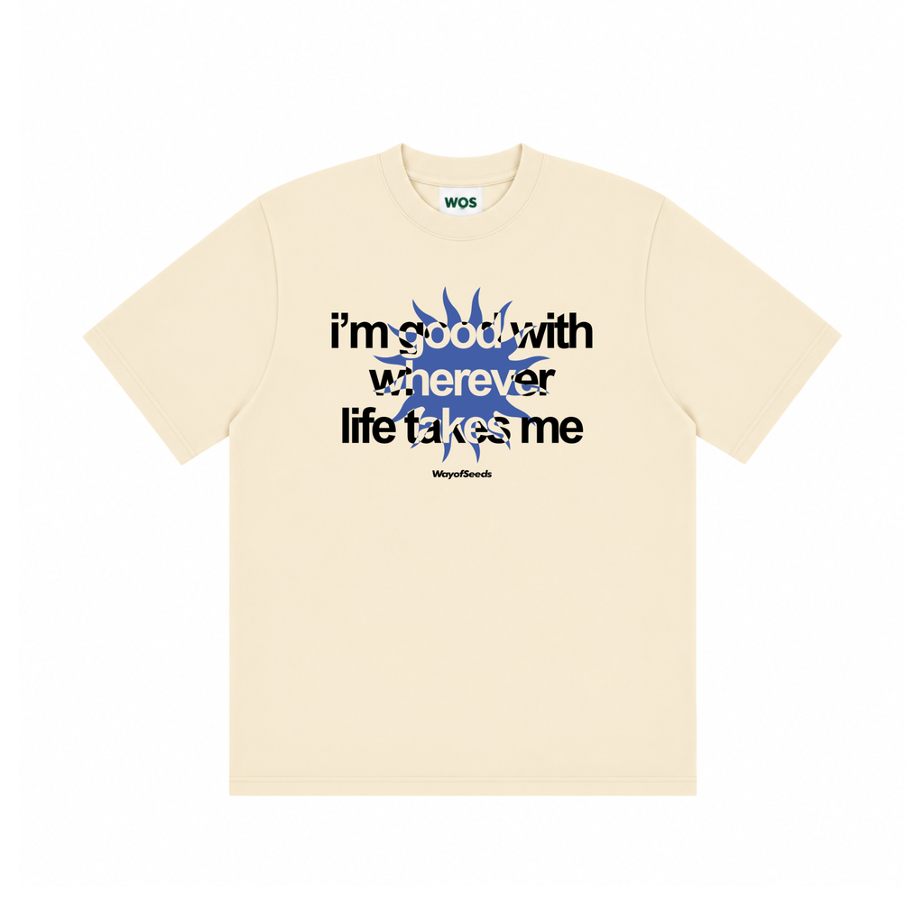 Good With Wherever Life Takes Me Tee