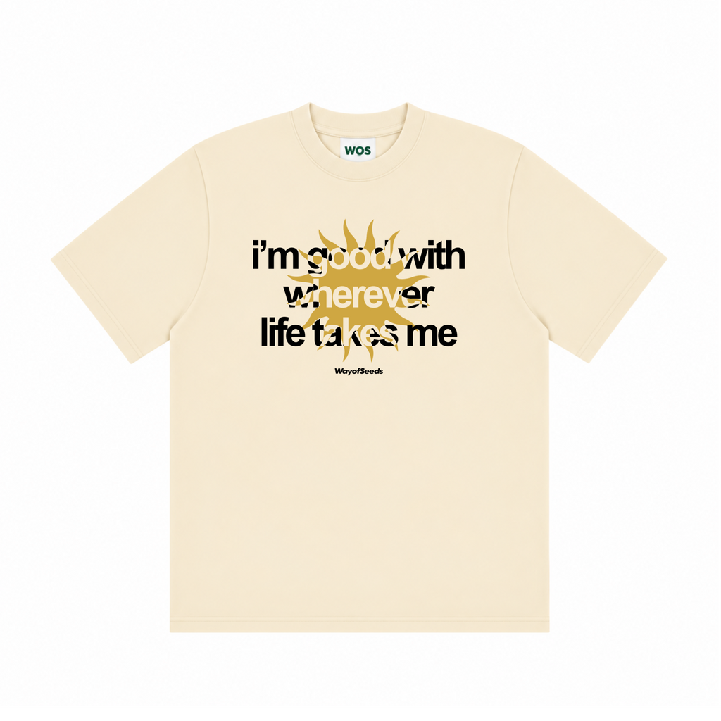 Good With Wherever Life Takes Me Tee