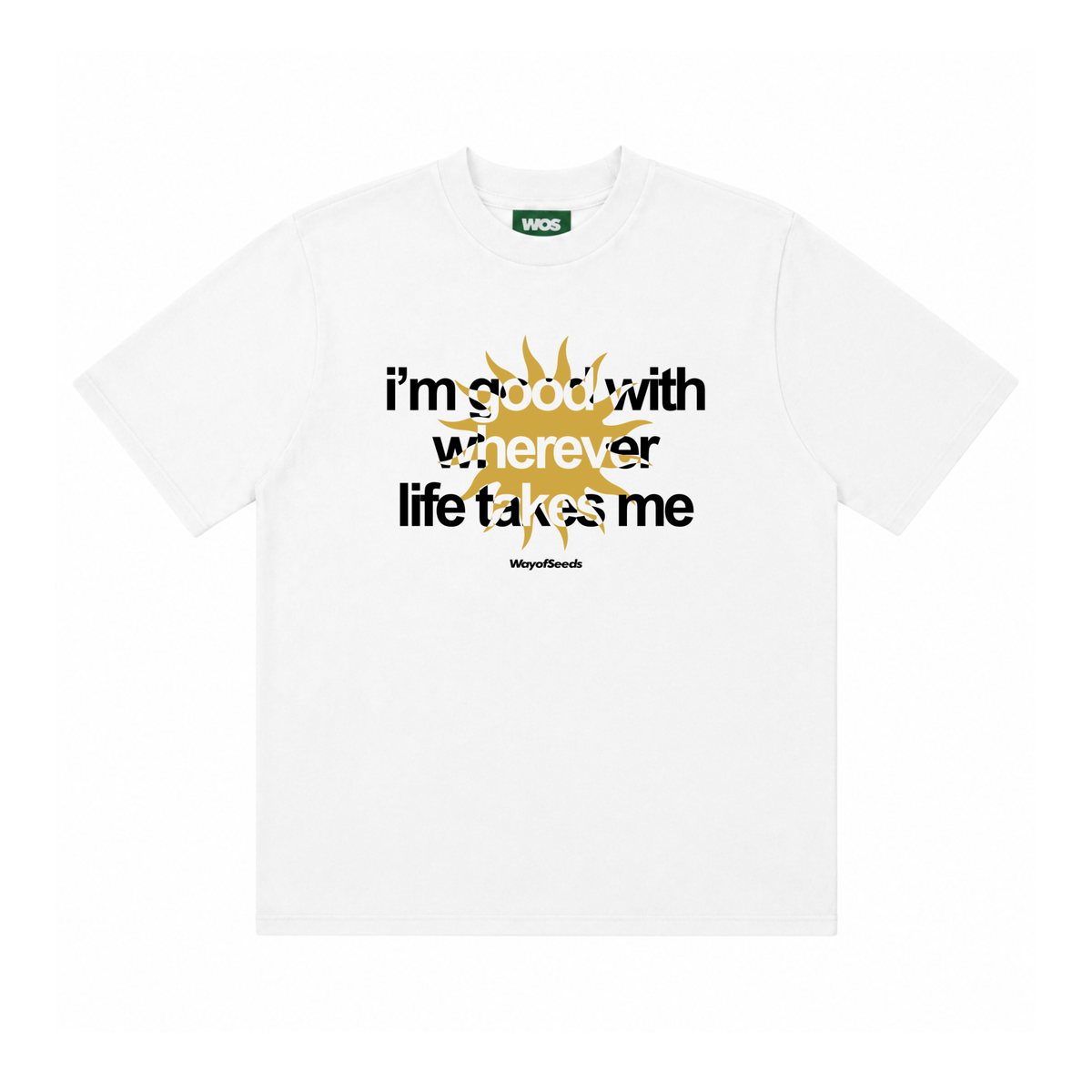 Good With Wherever Life Takes Me Tee