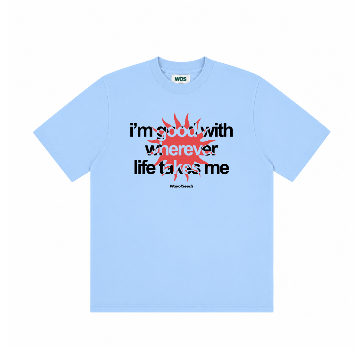 Good With Wherever Life Takes Me Tee