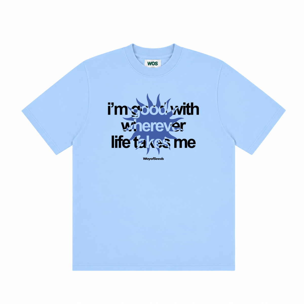 Good With Wherever Life Takes Me Tee