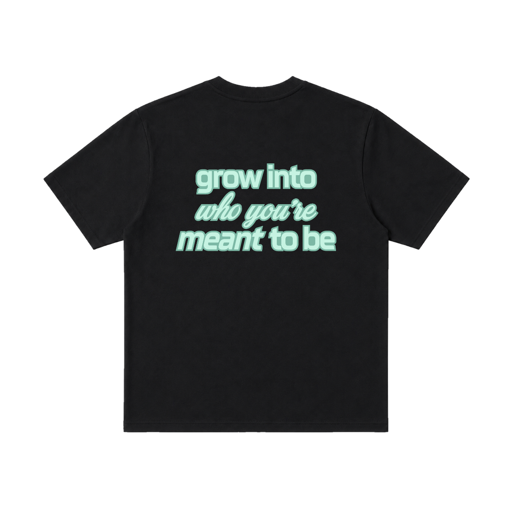 Grow Into Who You're Meant To Be Tee