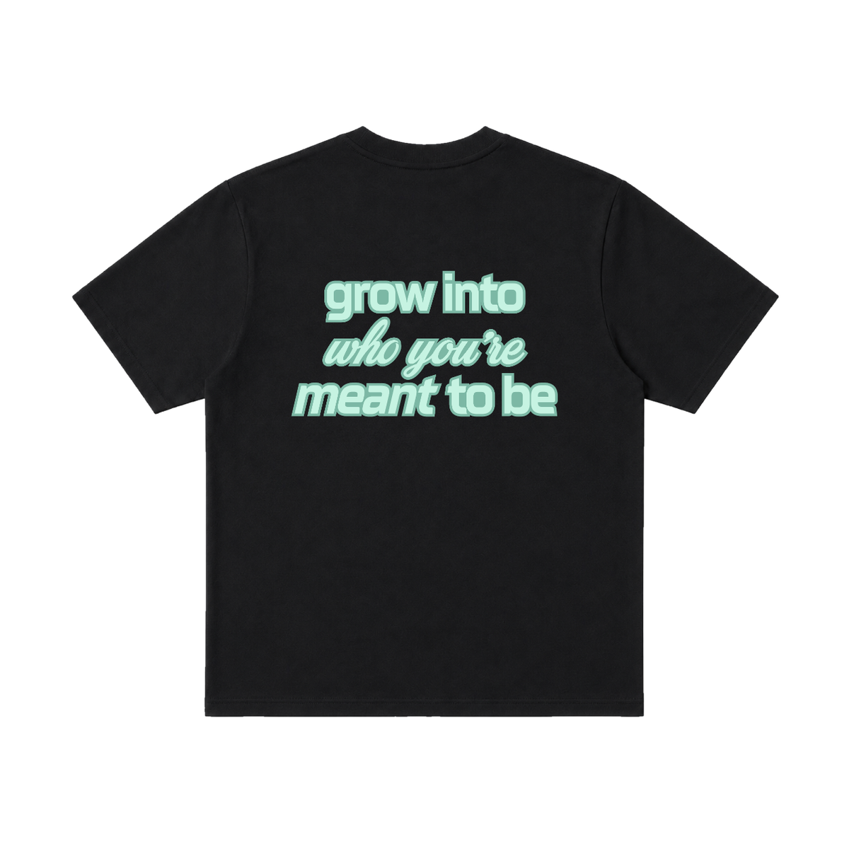 Grow Into Who You're Meant To Be Tee
