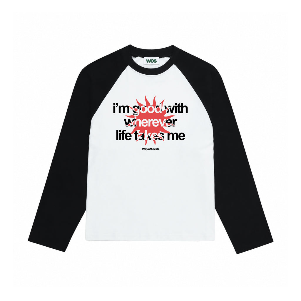 Good With Wherever Life Takes Me Raglan Long Sleeve Tee