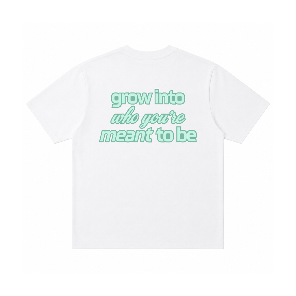 Grow Into Who You're Meant To Be Tee