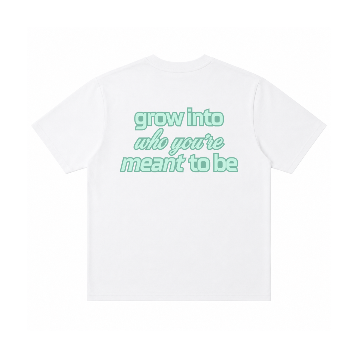 Grow Into Who You're Meant To Be Tee