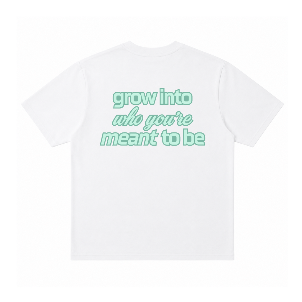GROW INTO WHO YOU’RE MEANT TO BE TEE