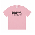 Good Things Happen When You Try Tee
