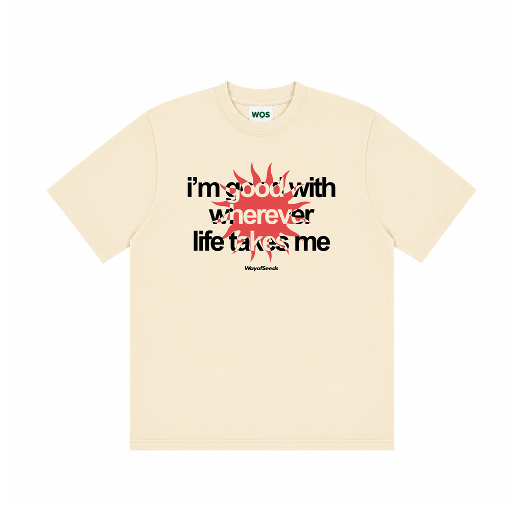 Good With Wherever Life Takes Me Tee