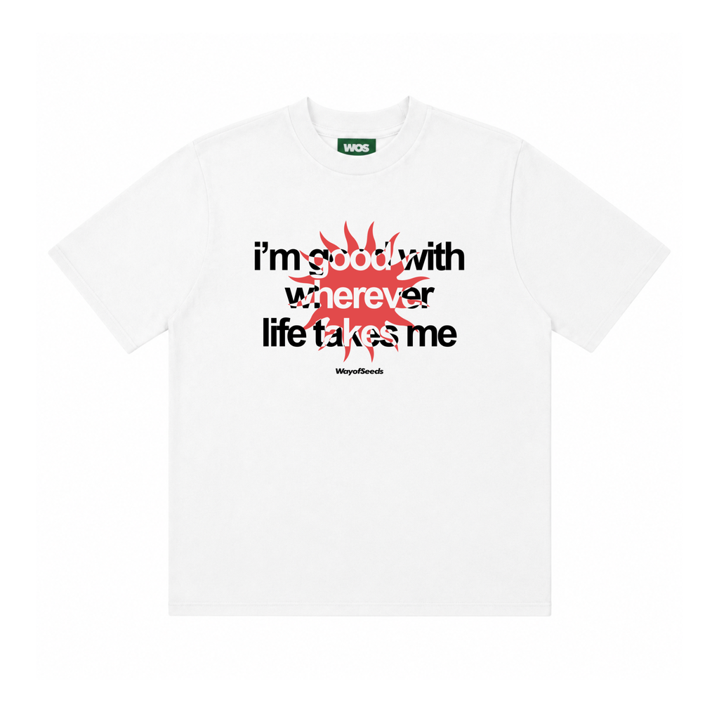 Good With Wherever Life Takes Me Tee